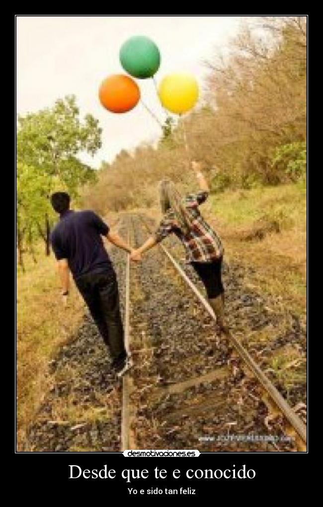 Desde que te e conocido - Yo e sido tan feliz