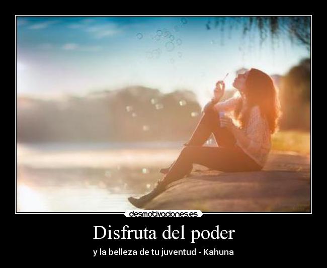 Disfruta del poder - y la belleza de tu juventud - Kahuna