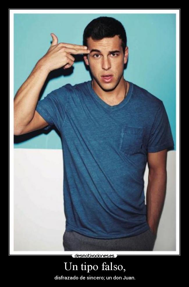 Un tipo falso, - disfrazado de sincero; un don Juan.