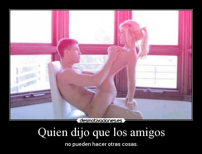 carteles amigos quien dijo desmotivaciones