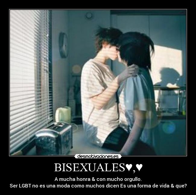 BISEXUALES♥,♥ - A mucha honra & con mucho orgullo.
Ser LGBT no es una moda como muchos dicen Es una forma de vida & que?