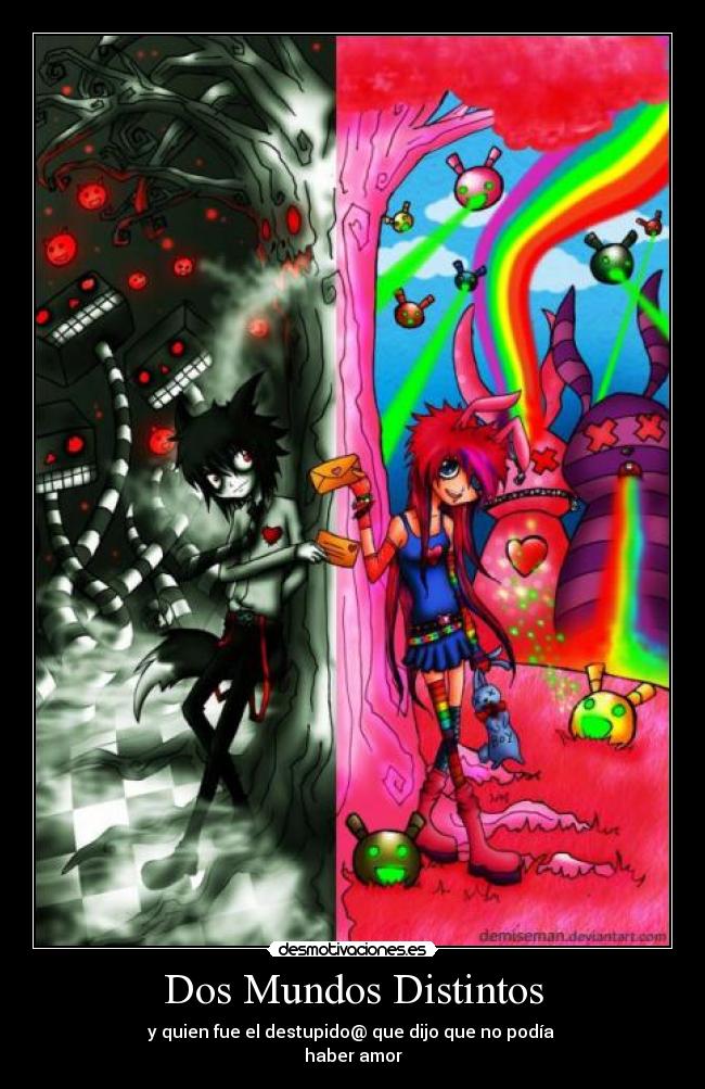 Dos Mundos Distintos - y quien fue el destupido@ que dijo que no podía
haber amor