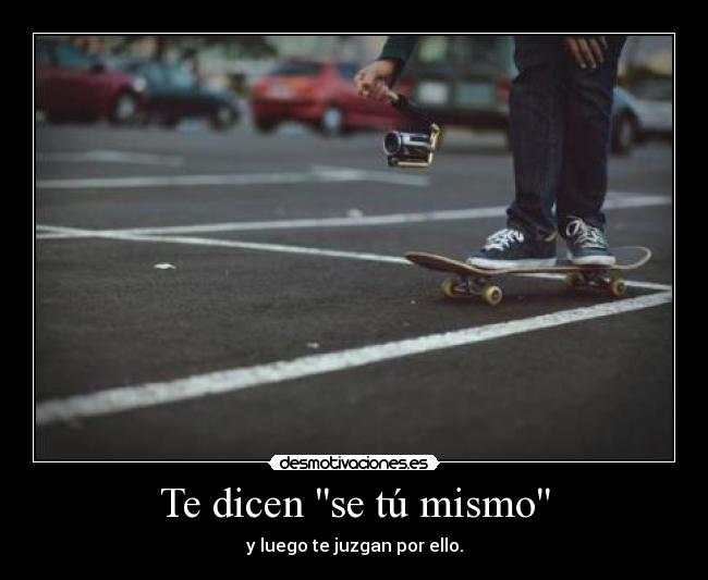 Te dicen se tú mismo -