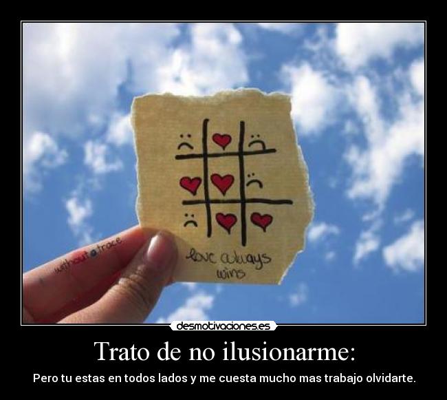 Trato de no ilusionarme: - 