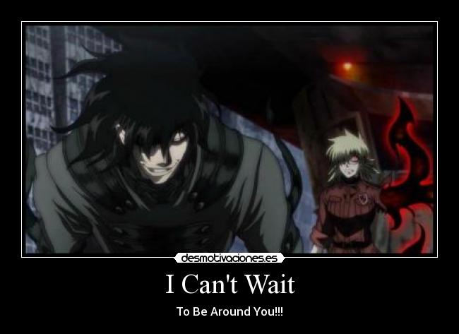 I Cant Wait - To Be Around You!!!