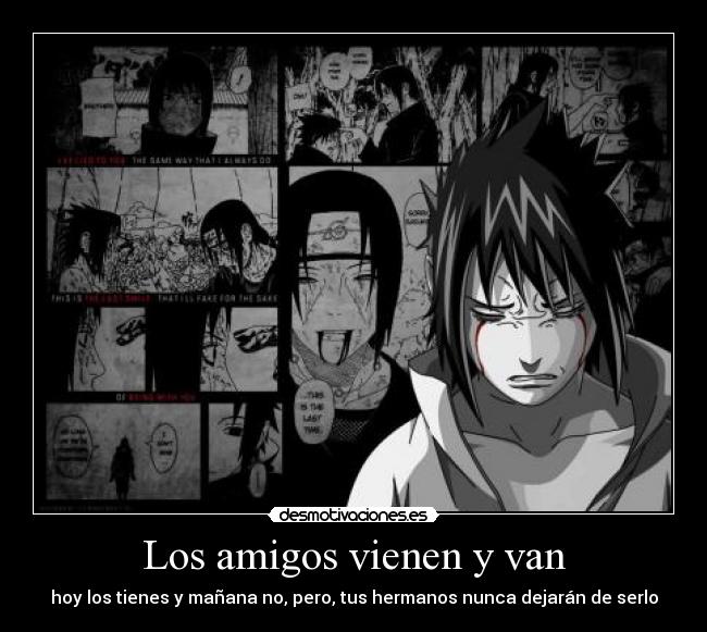 carteles amigos los amigos vienen van hoy los tienes manana tus hermanos dejaran serlo naruto anime desmotivaciones