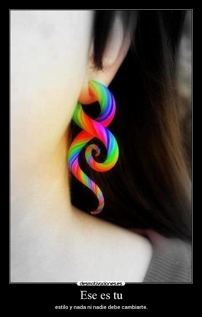 Ese es tu - estilo y nada ni nadie debe cambiarte.