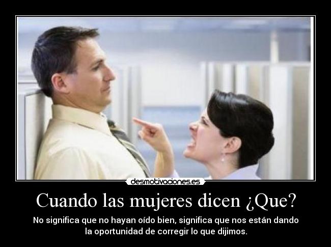 Cuando las mujeres dicen ¿Que? -