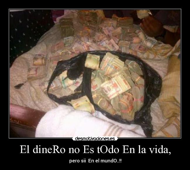 El dineRo no Es tOdo En la vida, - pero sii En el mundO..!!