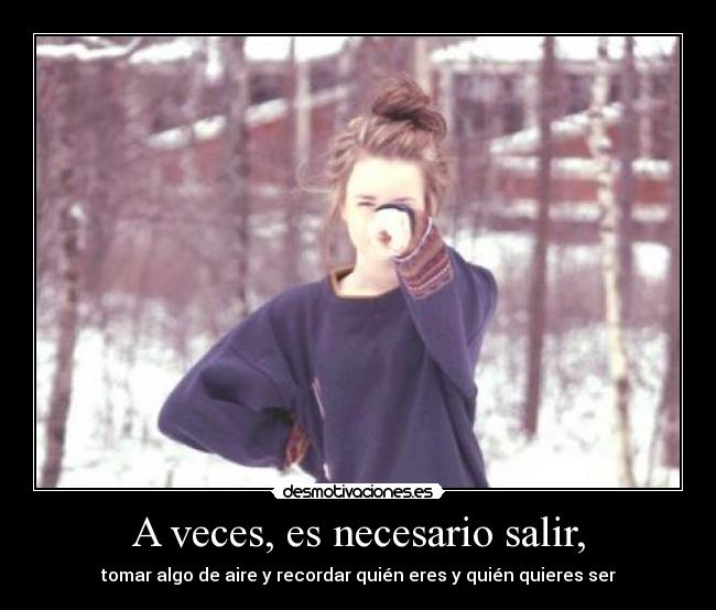 A veces, es necesario salir, - 