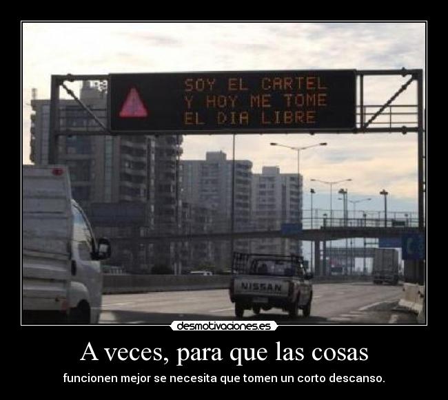 A veces, para que las cosas -