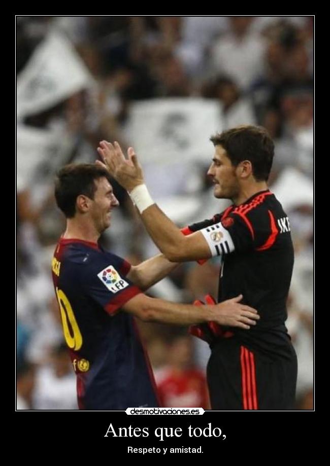 Antes que todo, - Respeto y amistad.