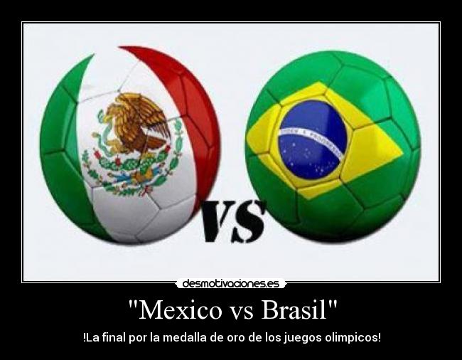 Mexico vs Brasil - !La final por la medalla de oro de los juegos olimpicos!