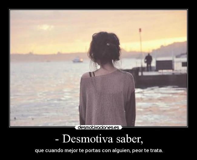 - Desmotiva saber, - 