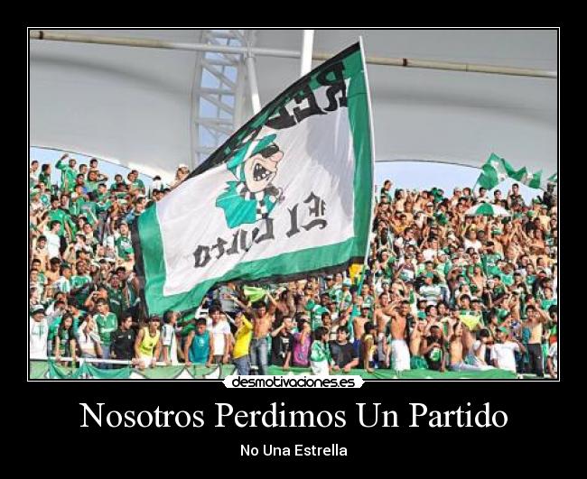 Nosotros Perdimos Un Partido - No Una Estrella