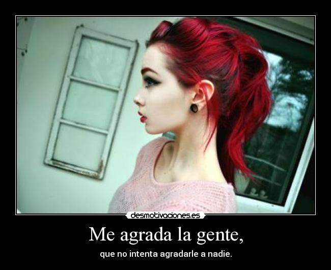 Me agrada la gente, -