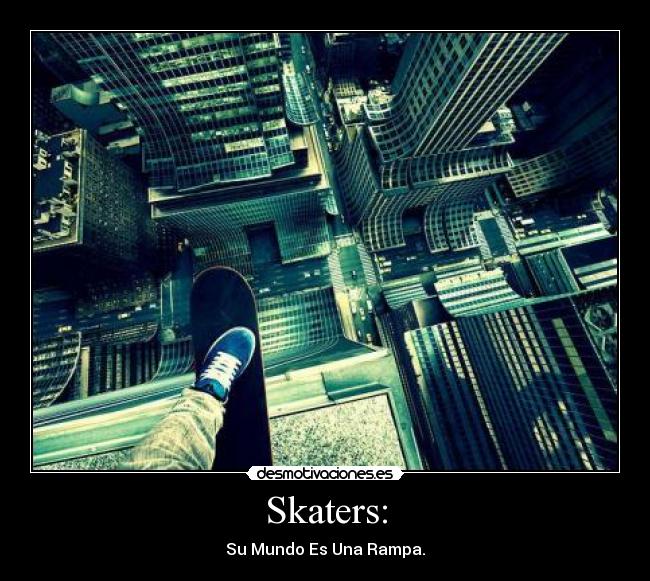Skaters: - Su Mundo Es Una Rampa.