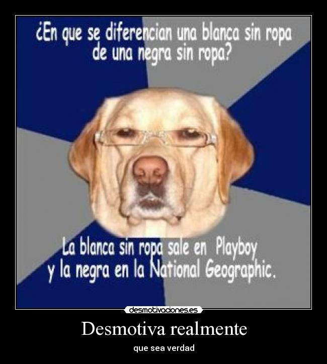 Desmotiva realmente - que sea verdad