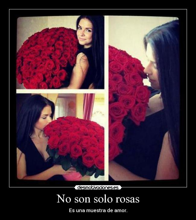 No son solo rosas - Es una muestra de amor.