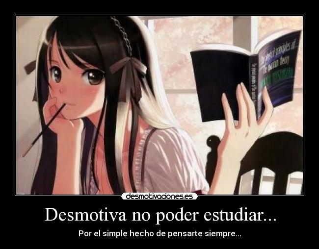 Desmotiva no poder estudiar... -