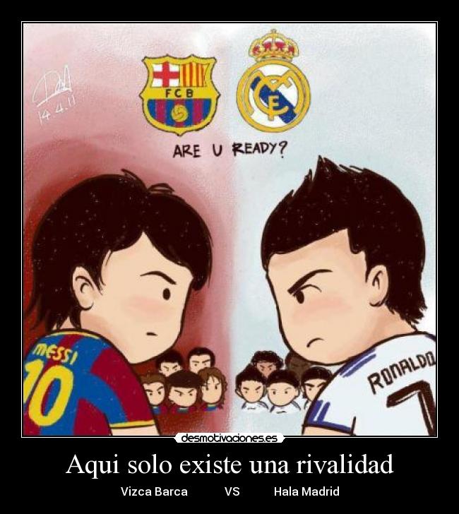 Aqui solo existe una rivalidad - Vizca Barca             VS            Hala Madrid