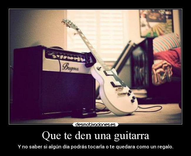 Que te den una guitarra - 