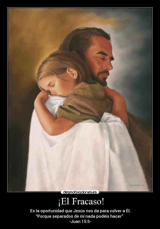¡El Fracaso! - Es la oportunidad que Jesús nos da para volver a Él.
“Porque separados de mí nada podéis hacer”
-Juan 15:5-