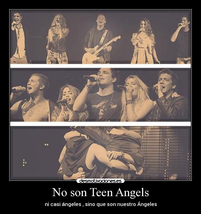 No son Teen Angels - ni casi ángeles , sino que son nuestro Ángeles