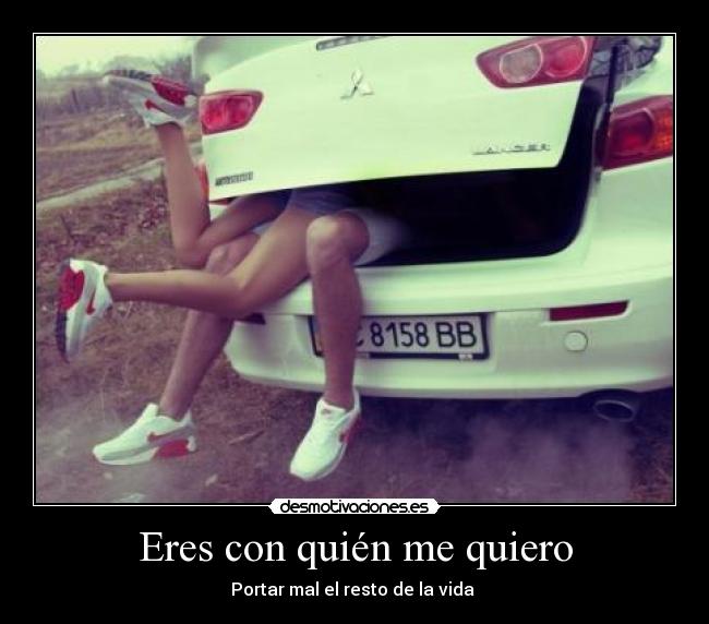 Eres con quién me quiero - Portar mal el resto de la vida ♥