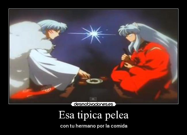 carteles inuyasha sesshomaru inuyasha anime peleando comida desmotivaciones