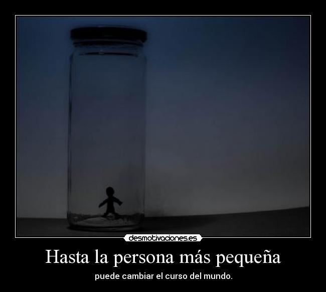 Hasta la persona más pequeña -