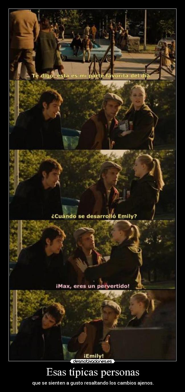 Esas típicas personas - que se sienten a gusto resaltando los cambios ajenos.