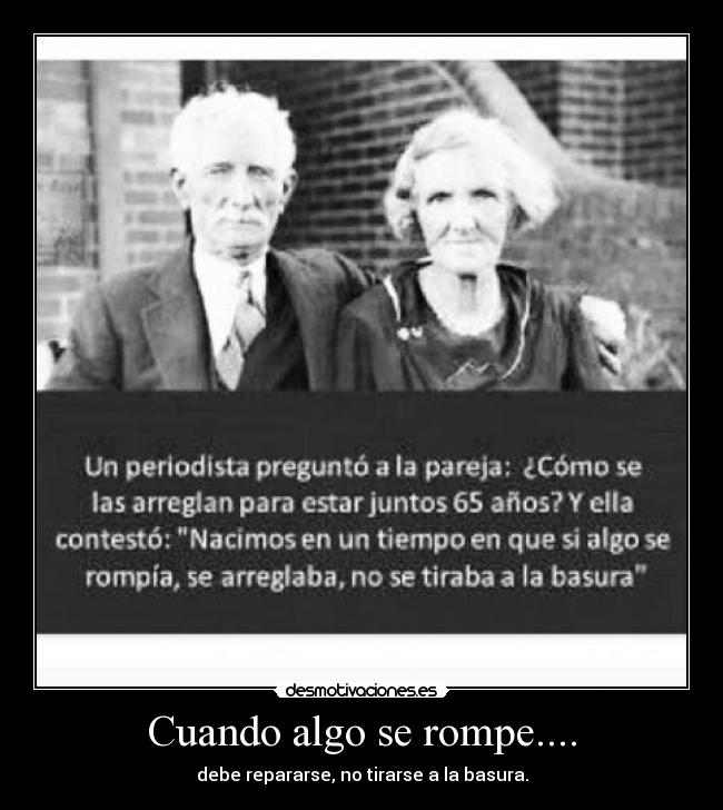 Cuando algo se rompe.... - debe repararse, no tirarse a la basura.