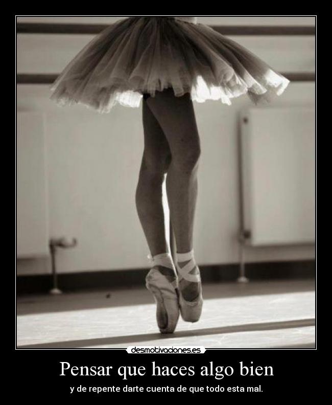 Pensar que haces algo bien -