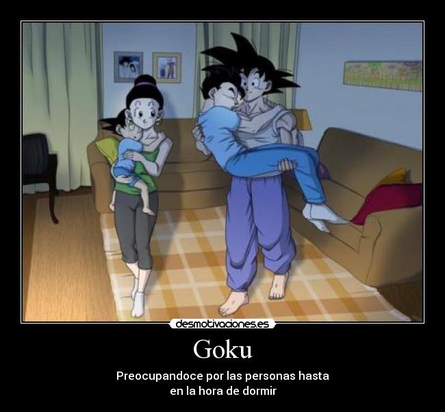 Goku - Preocupandoce por las personas hasta
en la hora de dormir