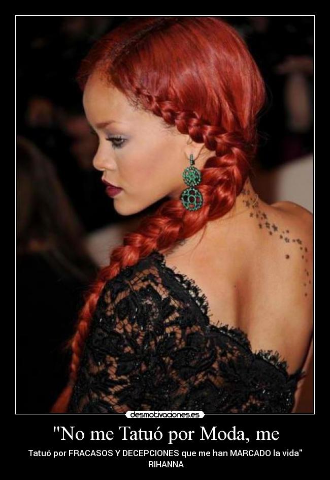 No me Tatuó por Moda, me - Tatuó por FRACASOS Y DECEPCIONES que me han MARCADO la vida
♥RIHANNA♥