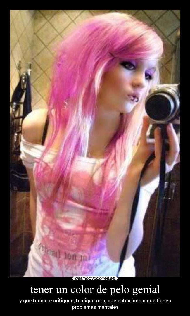 tener un color de pelo genial - y que todos te critiquen, te digan rara, que estas loca o que tienes problemas mentales