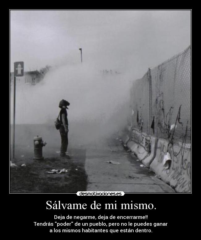 Sálvame de mi mismo. -