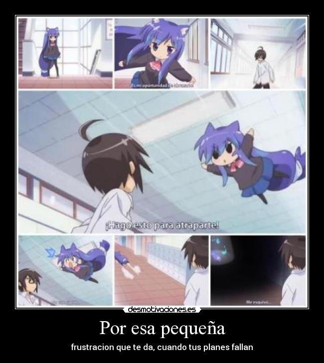 Por esa pequeña - frustracion que te da, cuando tus planes fallan