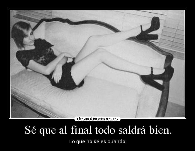 Sé que al final todo saldrá bien. - 