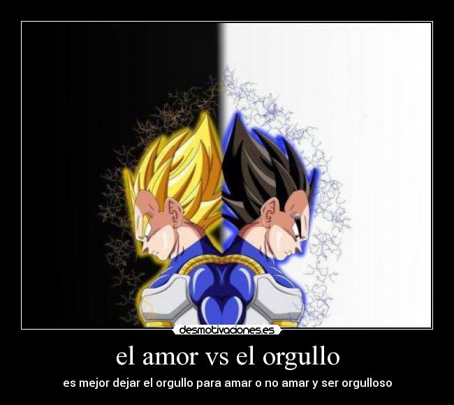 el amor vs el orgullo - es mejor dejar el orgullo para amar o no amar y ser orgulloso