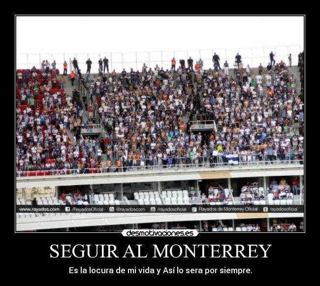 SEGUIR AL MONTERREY - Es la locura de mi vida y Así lo sera por siempre.