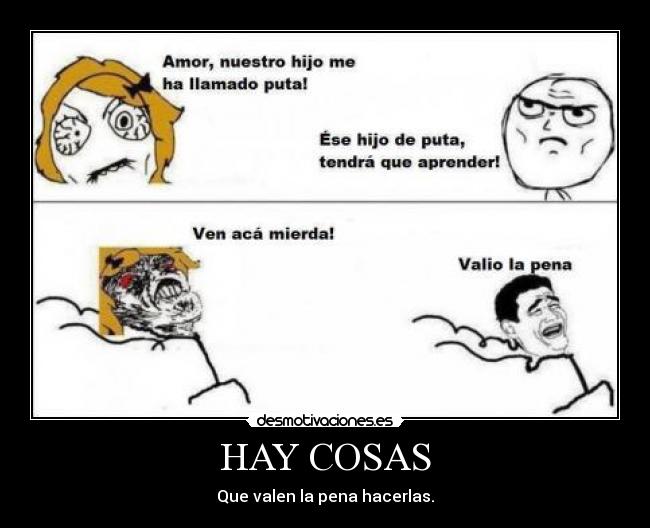 HAY COSAS - Que valen la pena hacerlas.