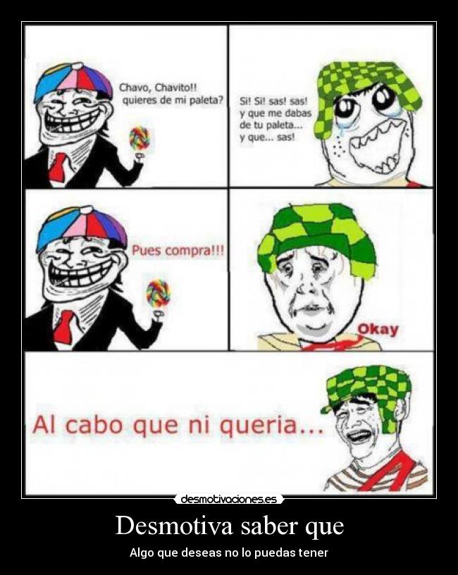 Desmotiva saber que -