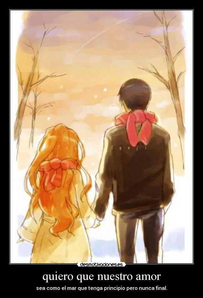 quiero que nuestro amor - sea como el mar que tenga principio pero nunca final.