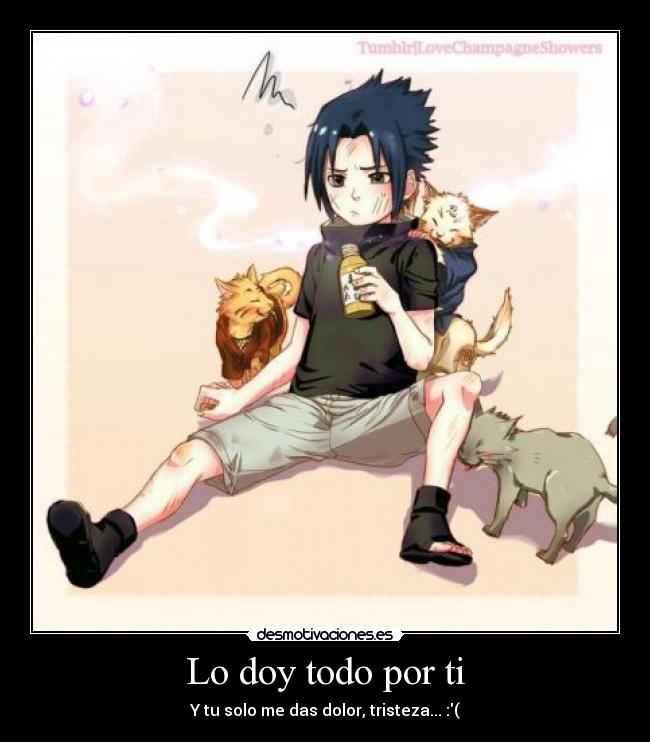 Lo doy todo por ti - Y tu solo me das dolor, tristeza... :(