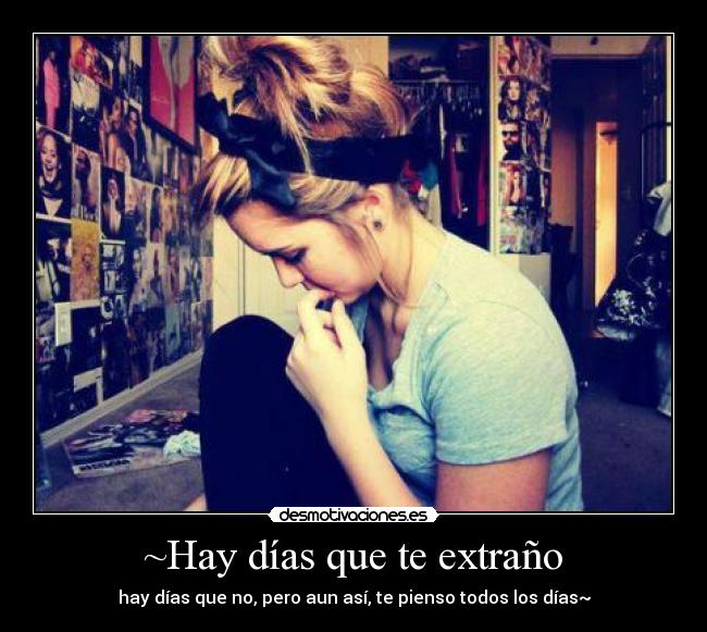 ~Hay días que te extraño - hay días que no, pero aun así, te pienso todos los días~