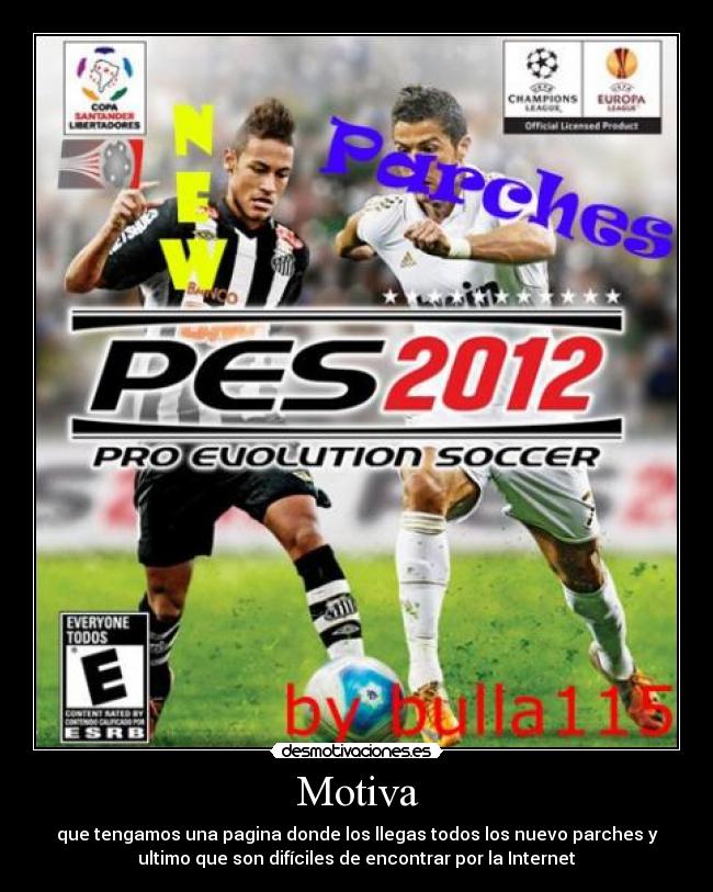 Motiva - que tengamos una pagina donde los llegas todos los nuevo parches y
ultimo que son difíciles de encontrar por la Internet