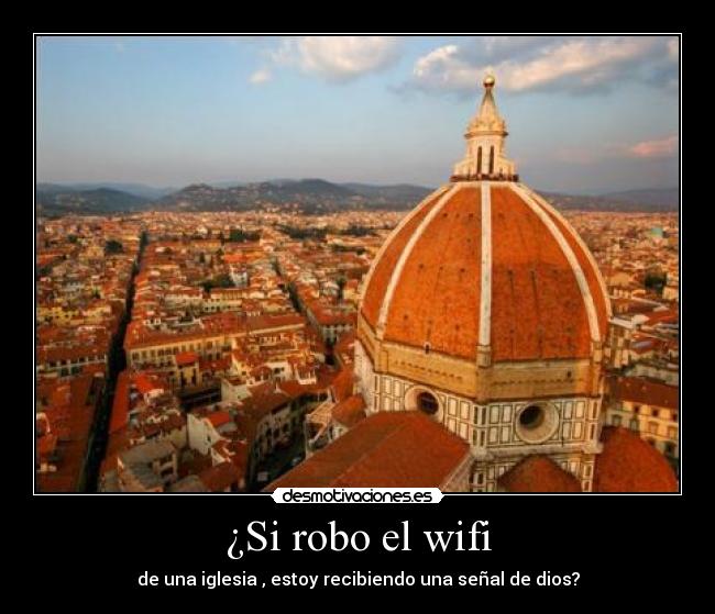 ¿Si robo el wifi - de una iglesia , estoy recibiendo una señal de dios?
