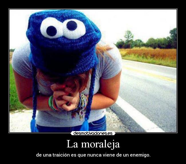 La moraleja - de una traición es que nunca viene de un enemigo.